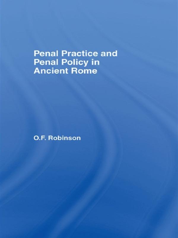 Penal Practice and Penal Policy in Ancient Rome by O. F Robinson