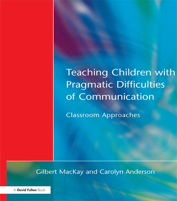 Teaching Children with Pragmatic Difficulties of Communication by Carolyn Anderson, Gilber MacKay