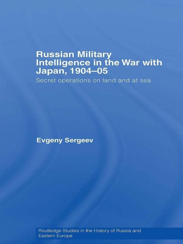 Russian Military Intelligence in the War with Japan, 1904-05 by Evgeny Sergeev