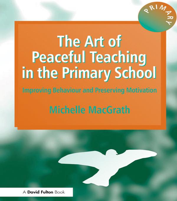 The Art of Peaceful Teaching in the Primary School by Michelle MacGrath
