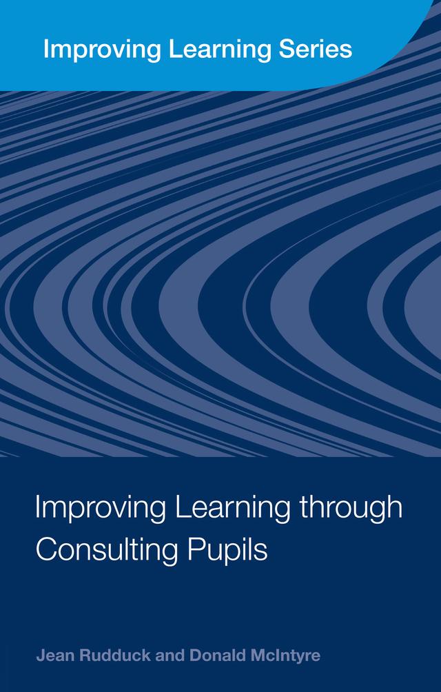 Improving Learning through Consulting Pupils by Donald McIntyre, Jean Rudduck