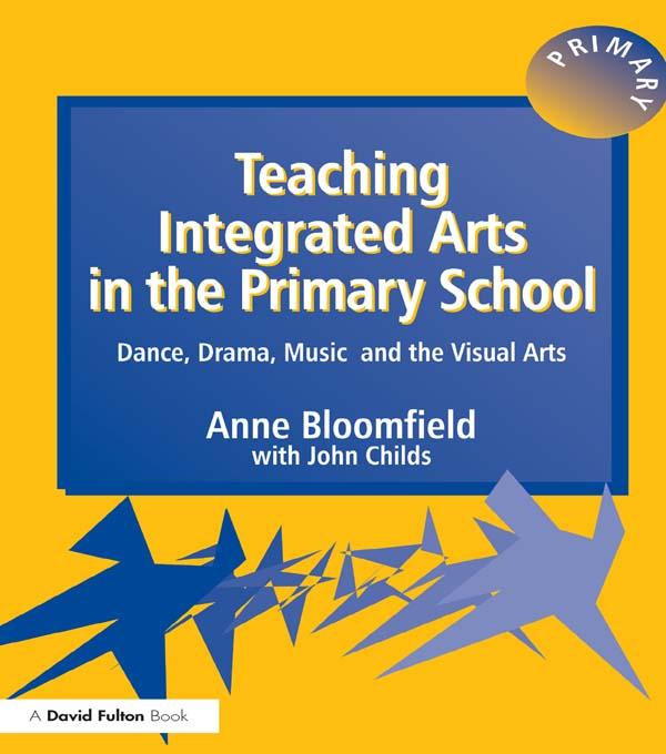 Teaching Integrated Arts in the Primary School by Anne Bloomfield, John Childs