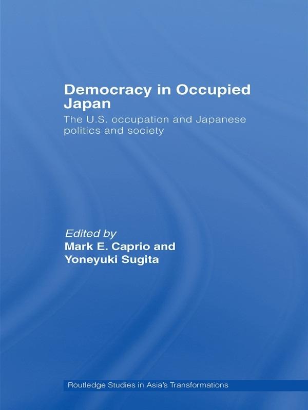 Democracy in Occupied Japan by Mark E. Caprio, Yoneyuki Sugita