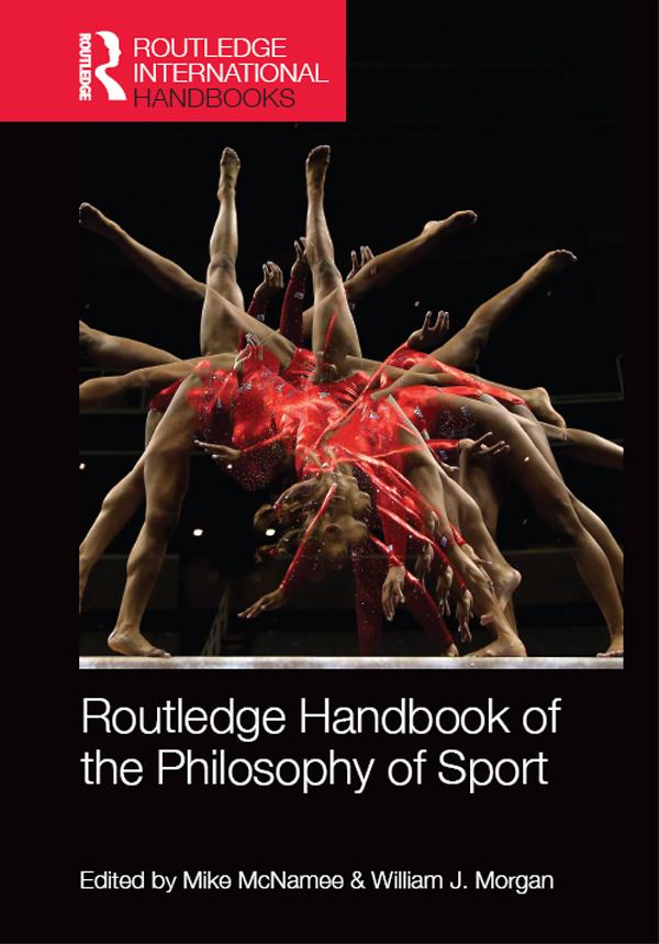 Routledge Handbook of the Philosophy of Sport by Mike McNamee, William Morgan