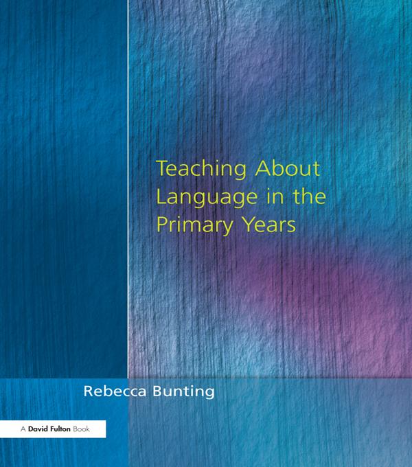 Teaching About Language in the Primary Years by Rebecca Bunting