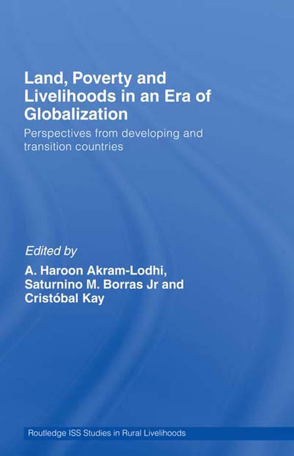 Land, Poverty and Livelihoods in an Era of Globalization by A. Haroon Akram-Lodhi, Cristóbal Kay, Saturnino M. Borras Jr.