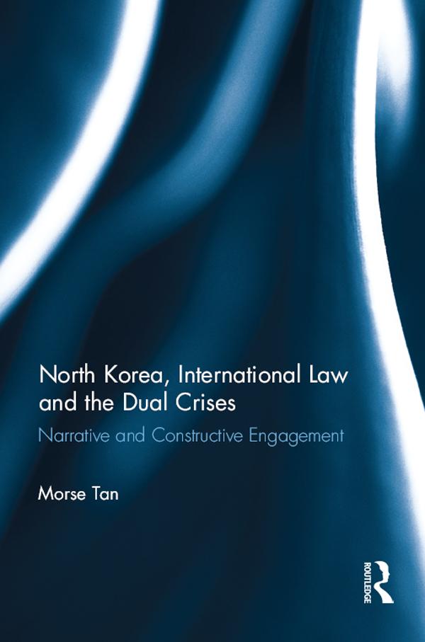North Korea, International Law and the Dual Crises by Morse Tan