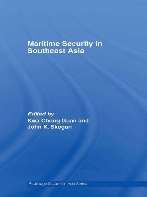 Maritime Security in Southeast Asia by John Skogan, Kwa Kwa Chong Guan
