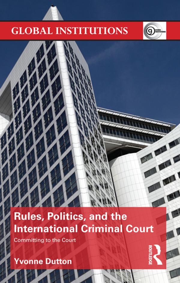 Rules, Politics, and the International Criminal Court by Yvonne Dutton