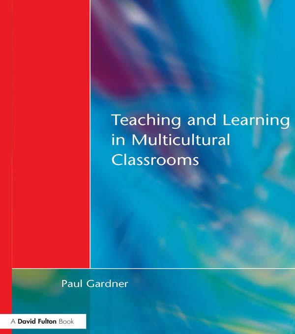 Teaching and Learning in Multicultural Classrooms by Paul Gardner