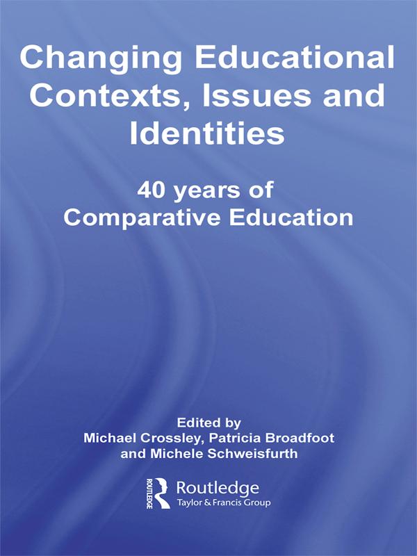 Changing Educational Contexts, Issues and Identities by Michael Crossley, Michele Schweisfurth, Patricia Broadfoot