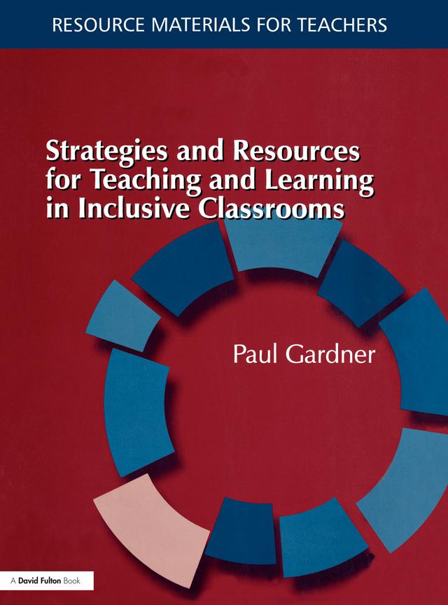 Strategies and Resources for Teaching and Learning in Inclusive Classrooms by Paul Gardner