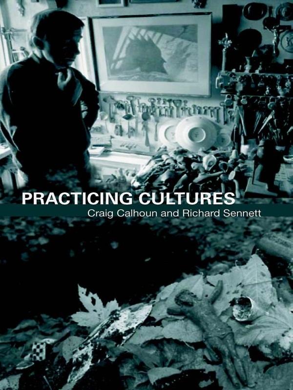 Practicing Culture by Craig Calhoun, Richard Sennett
