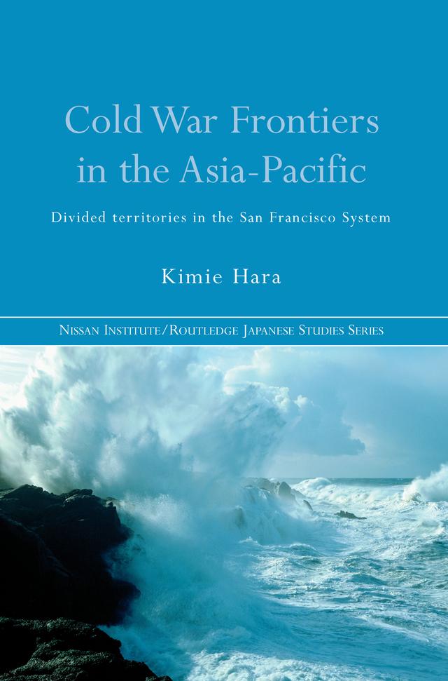 Cold War Frontiers in the Asia-Pacific by Kimie Hara