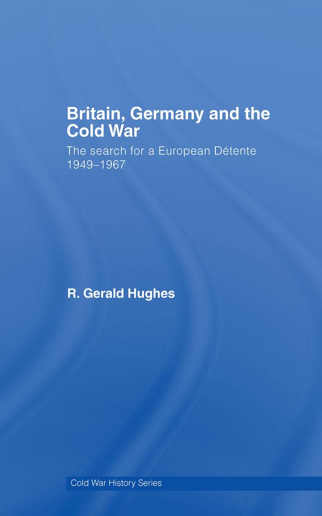 Britain, Germany and the Cold War by R. Gerald Hughes