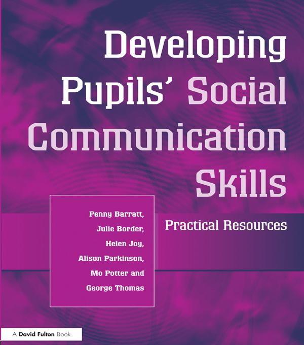 Developing Pupils Social Communication Skills by Alison Parkinson, George Thomas, Helen Joy, Julie Border, Mo Potter, Penny Barratt