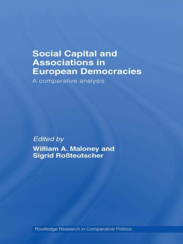 Social Capital and Associations in European Democracies by Sigrid Rossteutscher, William A. Maloney