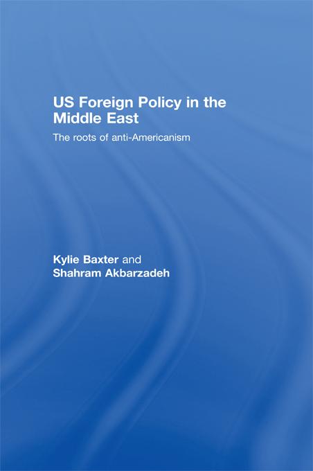 US Foreign Policy in the Middle East by Kylie Baxter, Shahram Akbarzadeh