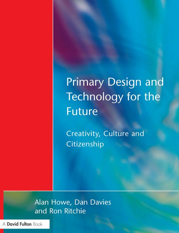 Primary Design and Technology for the Future by Alan Howe, Dan Davies, Ron Ritchie