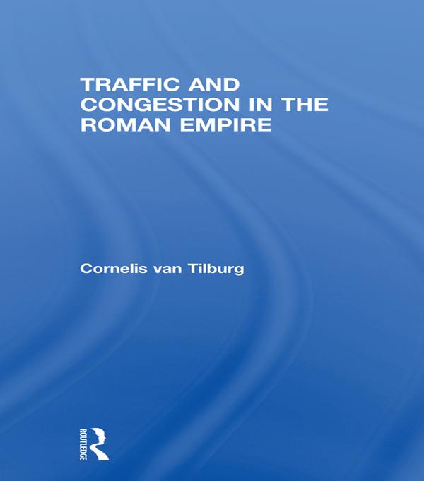 Traffic and Congestion in the Roman Empire by Cornelis van Tilburg
