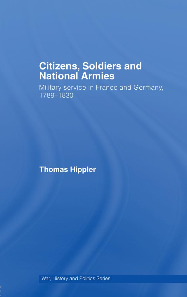 Citizens, Soldiers and National Armies by Thomas Hippler