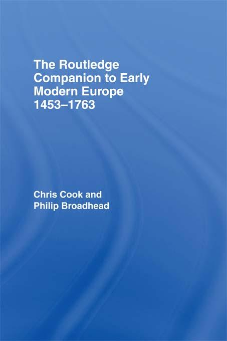 The Routledge Companion to Early Modern Europe, 1453-1763 by Chris Cook, Philip Broadhead