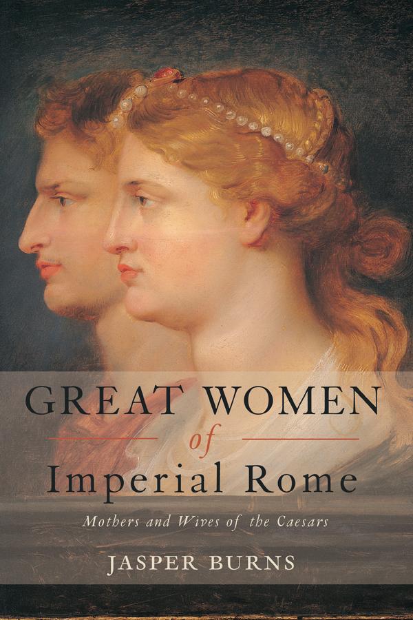 Great Women of Imperial Rome by Jasper Burns