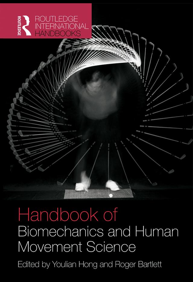 Routledge Handbook of Biomechanics and Human Movement Science by Roger Bartlett, Youlian Hong