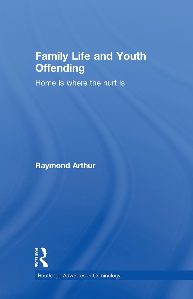 Family Life and Youth Offending by Raymond Arthur