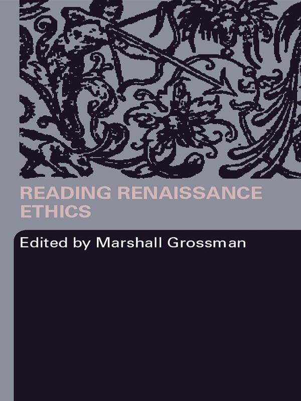 Reading Renaissance Ethics by Marshall Grossman