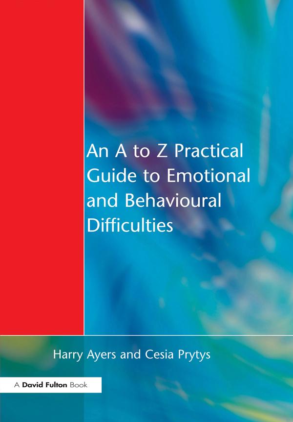 An A to Z Practical Guide to Emotional and Behavioural Difficulties by Cesia Prytys, Harry Ayers