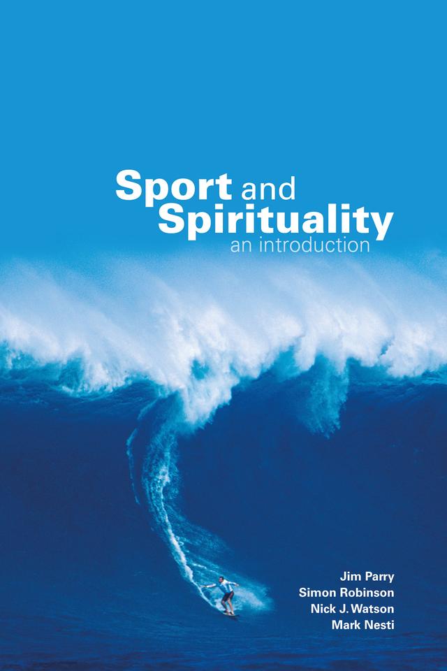 Sport and Spirituality by Jim Parry, Mark Nesti, Nick Watson, Simon Robinson
