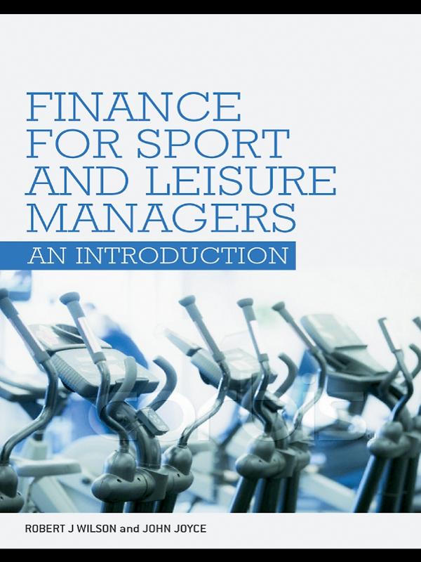 Finance for Sport and Leisure Managers by John Joyce, Robert Wilson