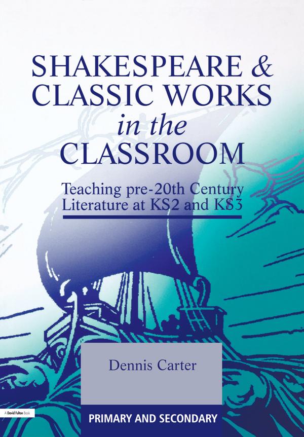Shakespeare and Classic Works in the Classroom by Dennis Carter