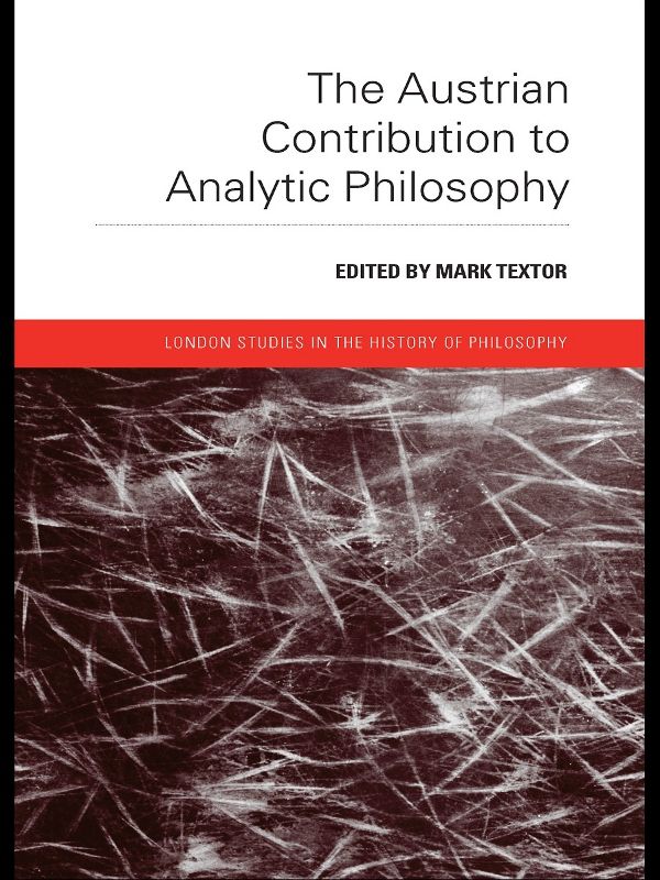 The Austrian Contribution to Analytic Philosophy by Mark Textor