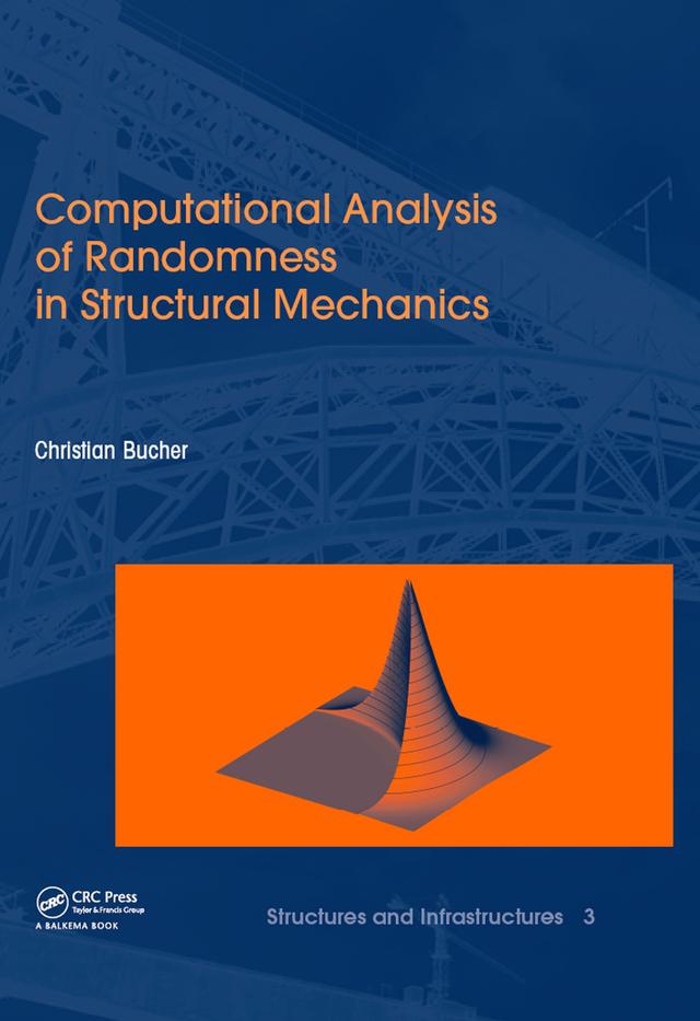 Computational Analysis of Randomness in Structural Mechanics by Christian Bucher