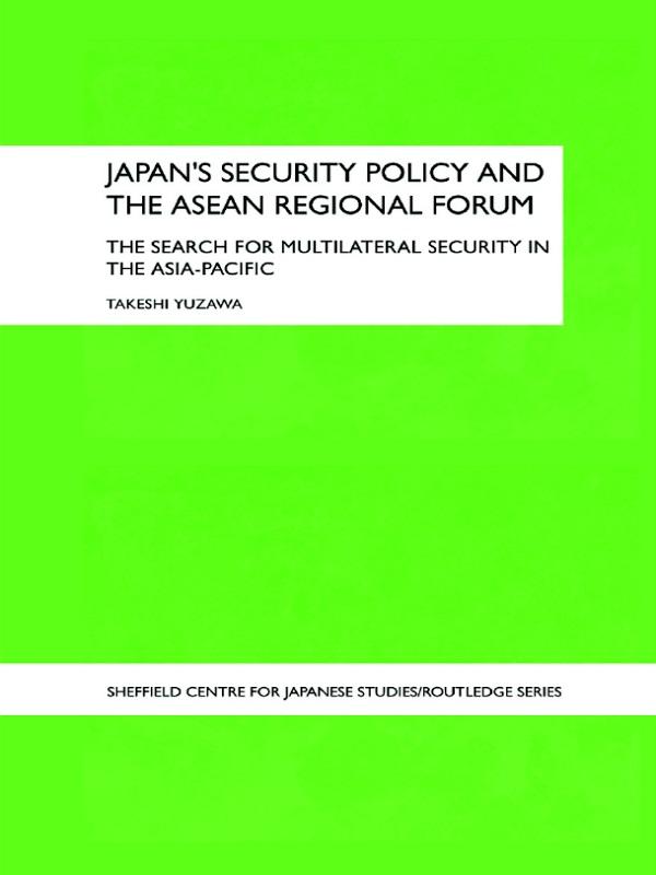 Japan's Security Policy and the ASEAN Regional Forum by Takeshi Yuzawa