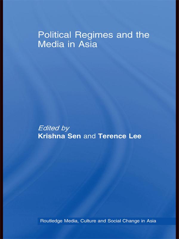 Political Regimes and the Media in Asia by Krishna Sen, Terence Lee