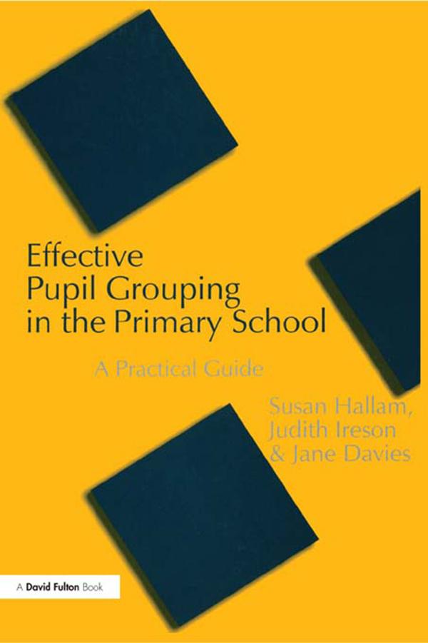 Effective Pupil Grouping in the Primary School by Jane Davies, Judy Ireson, Susan Hallam
