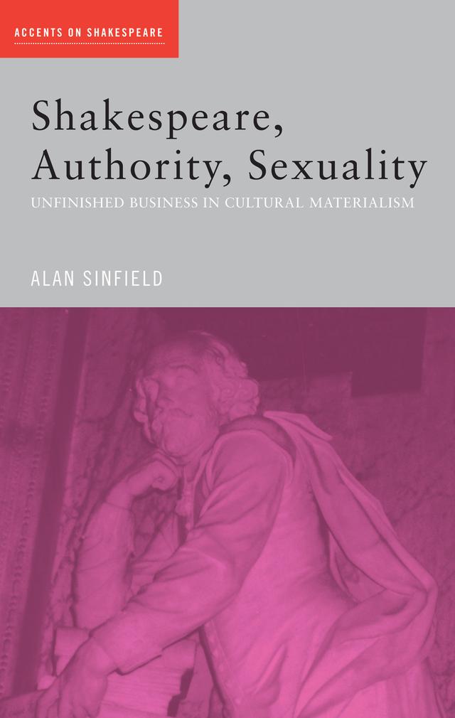 Shakespeare, Authority, Sexuality by Alan Sinfield