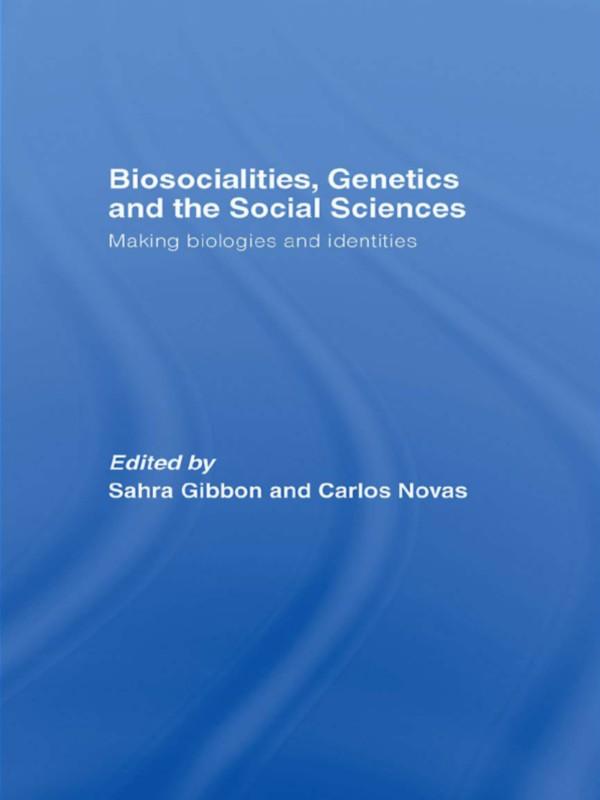 Biosocialities, Genetics and the Social Sciences by Carlos Novas, Sahra Gibbon