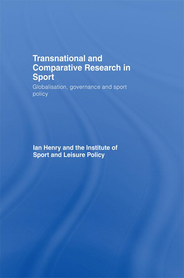 Transnational and Comparative Research in Sport by Ian Henry
