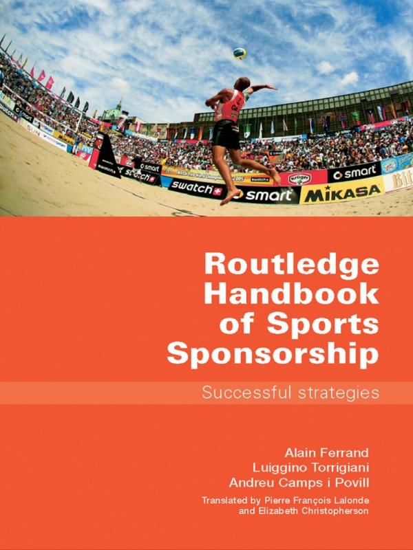 Routledge Handbook of Sports Sponsorship by Alain Ferrand, Andreu Camps i Povill, Elizabeth Christopherson, Luiggino Torrigiani, Pierre-François Lalonde