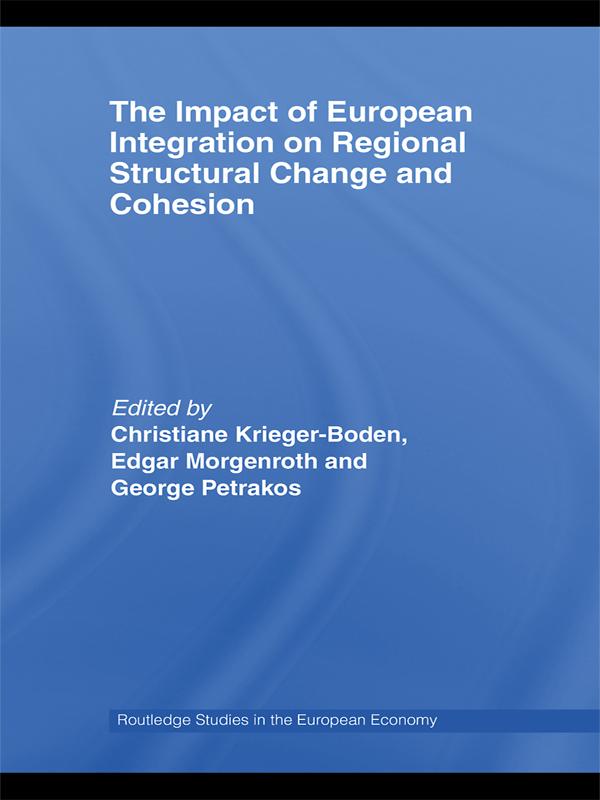 The Impact of European Integration on Regional Structural Change and Cohesion by Christiane Krieger-Boden, Edgar Morgenroth, George Petrakos