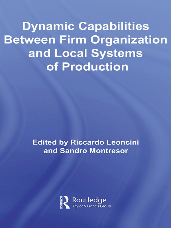 Dynamic Capabilities Between Firm Organisation and Local Systems of Production by Riccardo Leoncini, Sandro Montresor