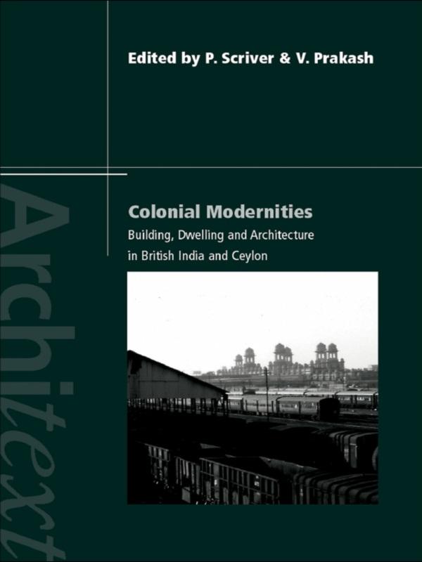 Colonial Modernities by Peter Scriver, Vikramaditya Prakash