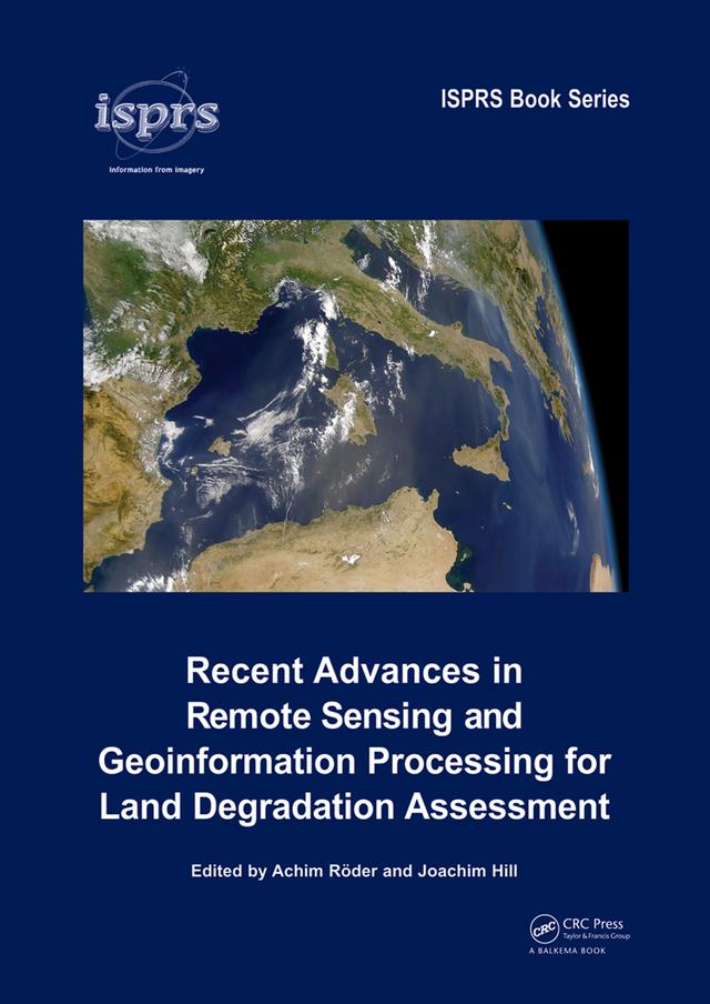Recent Advances in Remote Sensing and Geoinformation Processing for Land Degradation Assessment by Achim Roeder, Joachim Hill