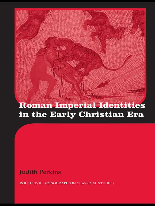 Roman Imperial Identities in the Early Christian Era by Judith Perkins