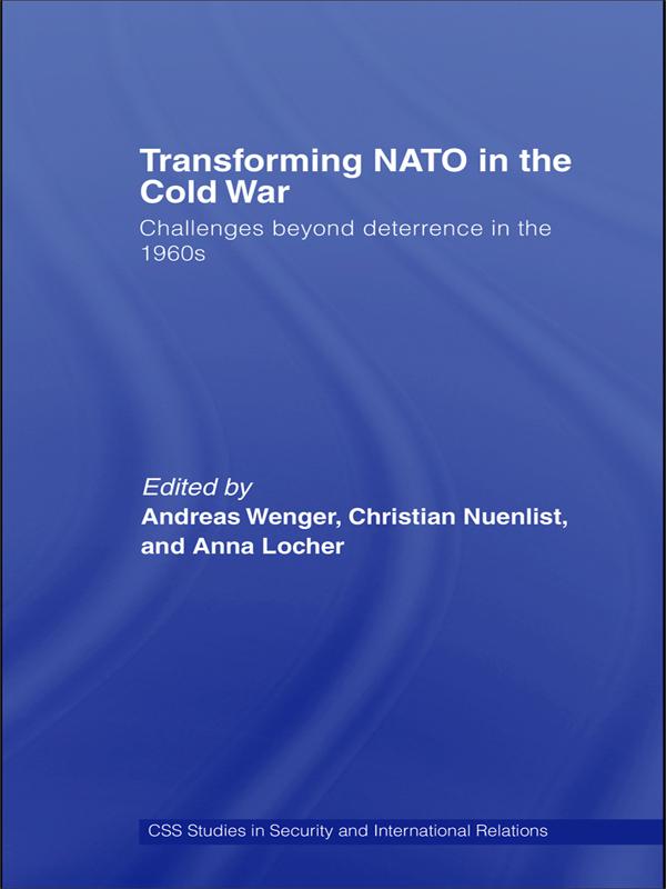 Transforming NATO in the Cold War by Andreas Wenger, Anna Locher, Christian Nuenlist