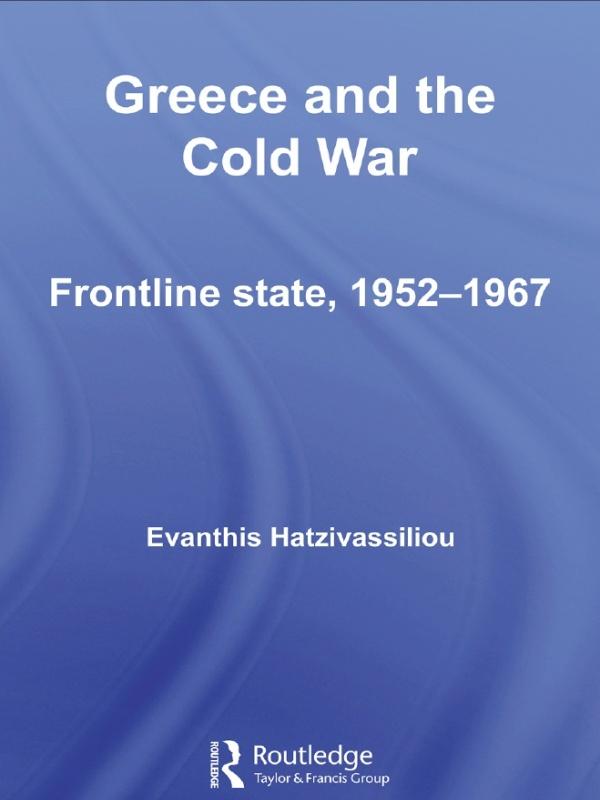 Greece and the Cold War by Evanthis Hatzivassiliou